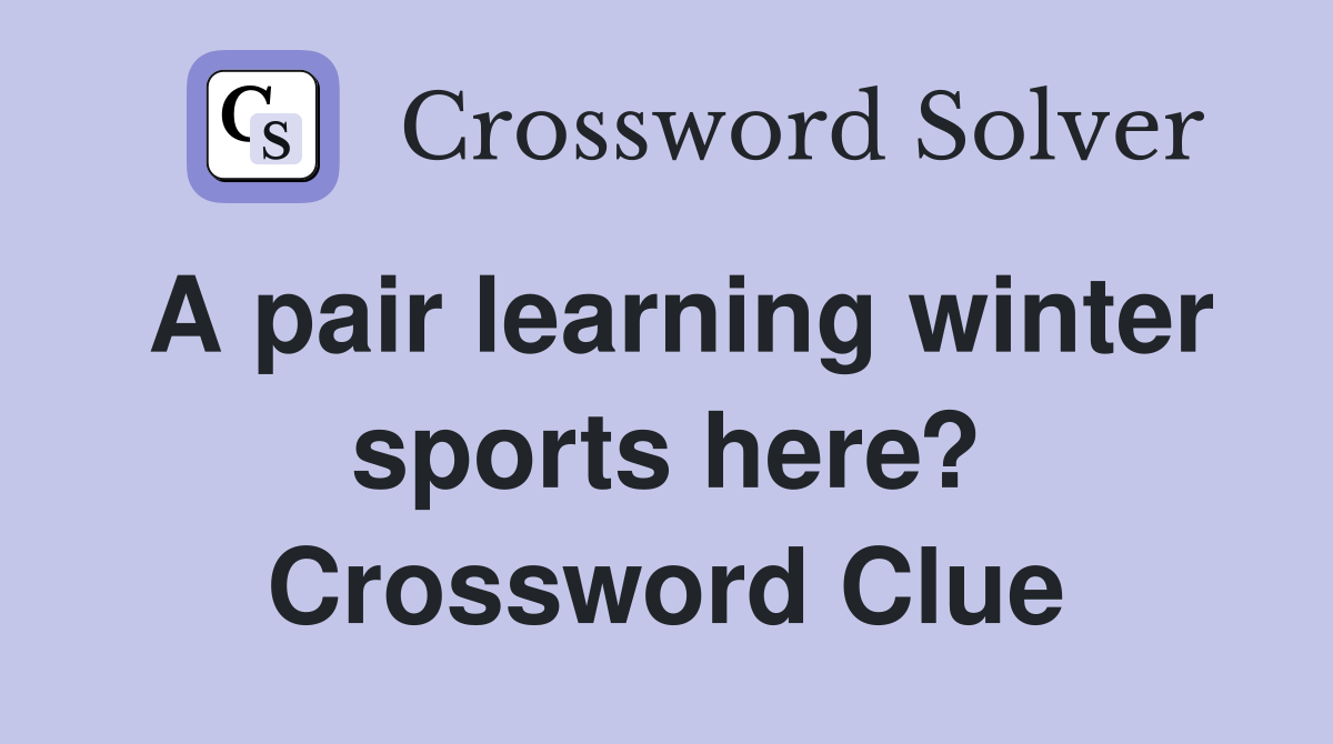 A pair learning winter sports here? Crossword Clue Answers